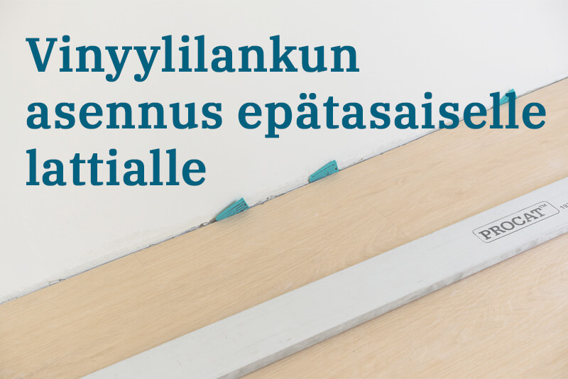 Vinyylilankun asennus epätasaiselle lattialle